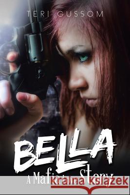 Bella: A Mafia Love Story Teri Gussom 9781499029697 Xlibris Corporation - książka