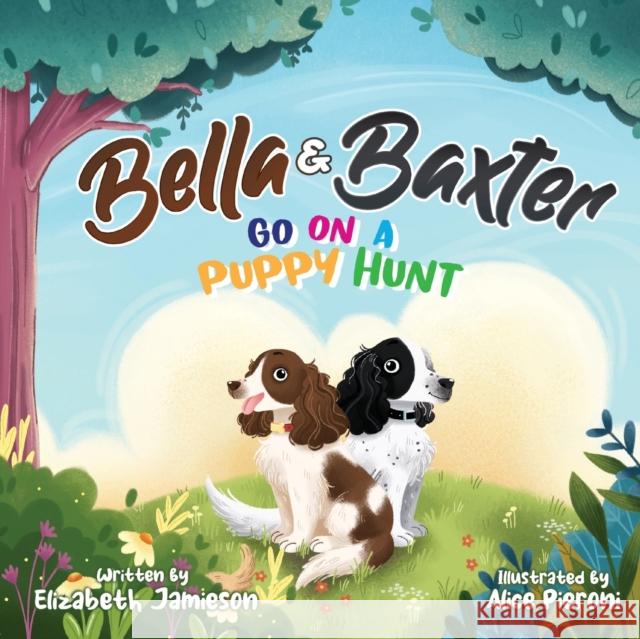 Bella and Baxter go on a Puppy Hunt: The Adventures of Bella and Baxter Alice Pieroni Elizabeth Jamieson  9781739295103 Jamieson Stewart Publishing - książka