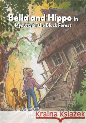 Bella and Hippo in Mystery of the Black Forest Patricia Taylor Mark Oehlert 9780998525426 Catch-A-Winner Publishing, LLC - książka