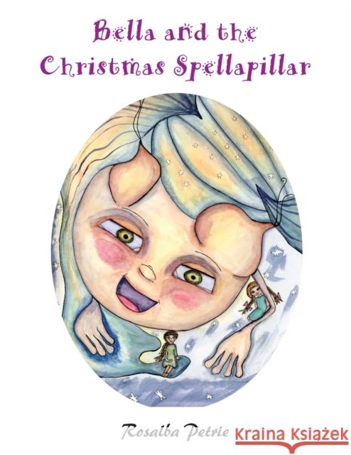 Bella and the Christmas Spellapillar Rosalba Petrie 9781839757280 Grosvenor House Publishing Ltd - książka