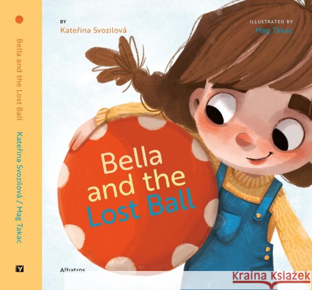 Bella and the Lost Ball Katerina Svozilova 9788000065960 Albatros nakladatelstvi as - książka