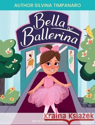 Bella Ballerina Mel Schroeder Silvina Timpanaro  9781998816620 Miriam Laundry Publishing - książka