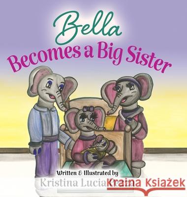 Bella Becomes a Big Sister: The Bella Lucia Series, Book 14 Kristina Lucia Pezza Kristina Lucia Pezza 9781959959489 Curiously Curated Books - książka