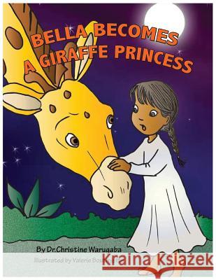 Bella becomes a giraffe princess Warugaba, Christine 9789997777010 Furaha Publishers - książka