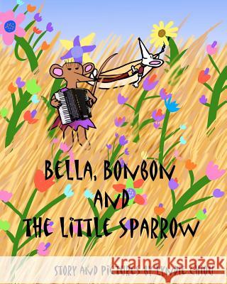 Bella, Bonbon and The Little Sparrow Chiou, Lyndie 9781434836243 Createspace - książka