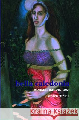 Bella Caledonia : Woman, Nation, Text Kirsten Stirling 9789042025103 Rodopi - książka