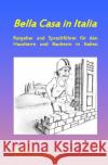 Bella Casa in Italia : Ratgeber und Sprachführer für den Hausherrn und Bauherrn in Italien Seitz, Susa 9783737508261 epubli