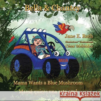 Bella &Chantey: Mama Wants a Blue Mushroom * Mamá quiere una seta azul Meléndez, César 9789962171614 Jane's Books - książka