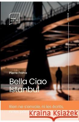 Bella Ciao Istanbul Pierre Fr?ha 9782931109045 Most Editions - książka
