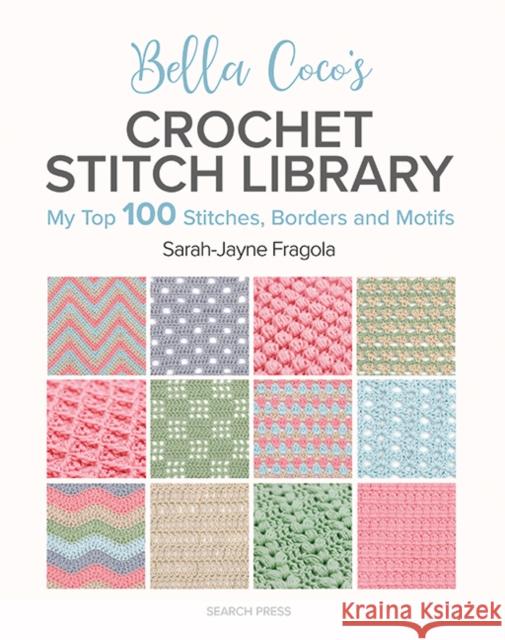 Bella Coco's Crochet Stitch Library: My Top 100 Stitches, Borders and Motifs Sarah-Jayne Fragola 9781800922198 Search Press Ltd - książka