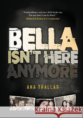 Bella Isn't Here Anymore Ana Thallas   9781637924075 Beyond Publishing - książka