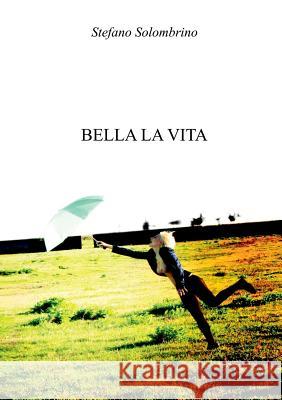 Bella la vita Solombrino, Stefano 9780244039400 Lulu.com - książka