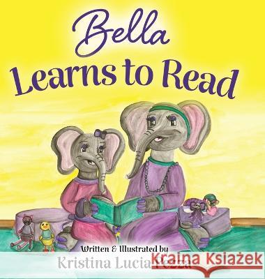 Bella Learns to Read: The Bella Lucia Series, Book 3 Kristina Lucia Pezza Kristina Lucia Pezza  9781959959083 Curiously Curated Creations - książka