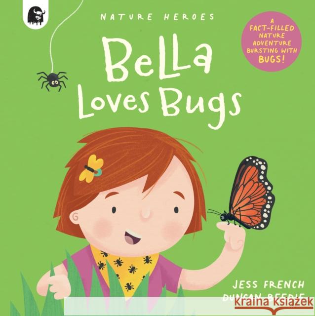 Bella Loves Bugs Jess French 9780711265608 Quarto Publishing PLC - książka