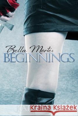 Bella Morte: Beginnings Kate Lynd 9781502708045 Createspace - książka