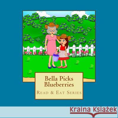 Bella Picks Blueberries: Read & Eat Series Christine Letcher 9781979727396 Createspace Independent Publishing Platform - książka