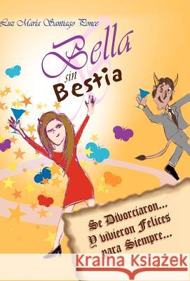 Bella sin Bestia: Se Divorciaron... Y Vivieron Felices para Siempre... Santiago Ponce, Luz María 9781463315443 Palibrio - książka