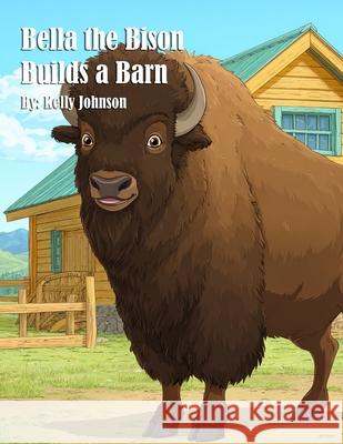 Bella the Bison Builds a Barn Kelly Johnson 9781088268698 Marick Booster - książka