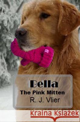 Bella: The Pink Mitten R. J. Vlier Jeananne Whitmer 9781543073669 Createspace Independent Publishing Platform - książka