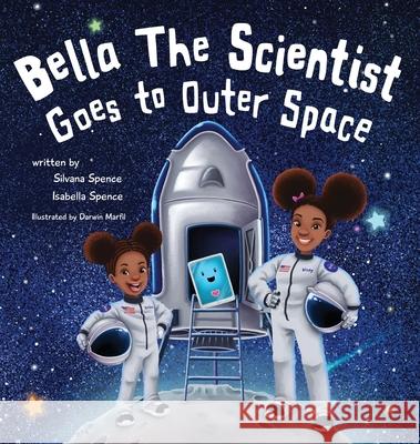 Bella the Scientist Goes to Outer Space Silvana Spence Isabella Spence 9781639882502 Atmosphere Press - książka