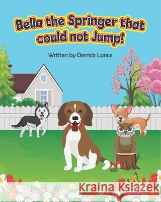 Bella the Springer that could not Jump! - Children's book by Derrick Lance Kashi, Nazia, Lance, Derrick 9798264705984 Independently Published - książka