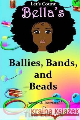 Bella's Ballies, Bands, and Beads Tisa Echols 9781976323355 Createspace Independent Publishing Platform - książka