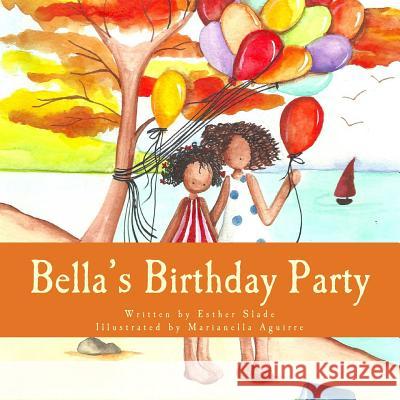 Bella's Birthday Party Esther Slade Marianella Aguirre 9781490968780 Createspace - książka