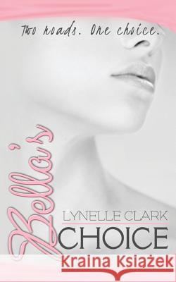 Bella's Choice: Two Roads. One Choice MS Lynelle Clark 9780620588430 Lynelle Clark - książka