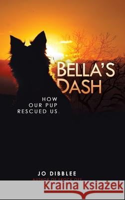 Bella's Dash: How Our Pup Rescued Us Jo Dibblee Michael Dibblee Jen Violi 9780228862185 Tellwell Talent - książka