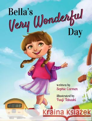 Bella's Very Wonderful Day Sophie Carmen Fuuji Takashi 9781733570114 Sophie Carmen - książka