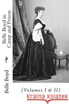 Belle Boyd in Camp and Prison: (Volumes I & II) Boyd, Belle 9781453875032 Createspace - książka