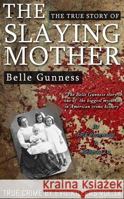 Belle Gunness: The True Story of The Slaying Mother: Historical Serial Killers and Murderers Lo, Rebecca 9781530296996 Createspace Independent Publishing Platform - książka