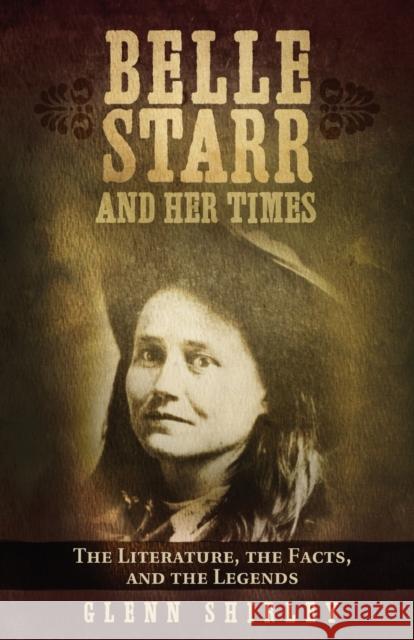 Belle Starr and Her Times: The Literature, the Facts, and the Legends Glenn Shirley 9780806122762 University of Oklahoma Press - książka