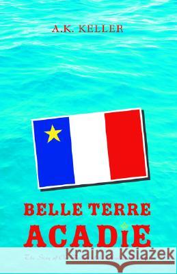 Belle Terre Acadie A K Keller 9781413471076 Xlibris - książka