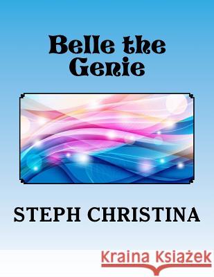 Belle the Genie Steph Christina 9781523244768 Createspace Independent Publishing Platform - książka