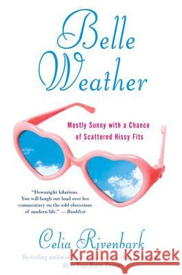 Belle Weather: Mostly Sunny with a Chance of Scattered Hissy Fits Celia Rivenbark 9780312363000 St. Martin's Griffin - książka