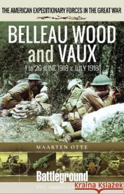 Belleau Wood and Vaux: 1 to 26 June & July 1918 Maarten Otte 9781526796219 Pen & Sword Books Ltd - książka