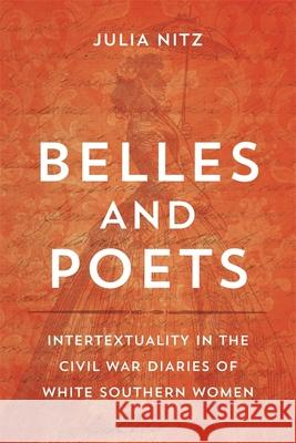 Belles and Poets: Intertextuality in the Civil War Diaries of White Southern Women Julia Nitz Scott Romine 9780807173725 LSU Press - książka
