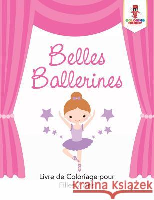 Belles Ballerines: Livre de Coloriage pour Filles 7 Ans Coloring Bandit 9780228215790 Coloring Bandit - książka