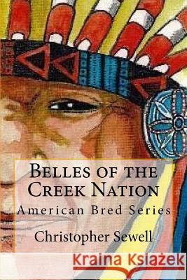 Belles of the Creek Nation: American Bred Series Christopher Hodalee Sewell Scott Withrow 9780939479504 Backintyme Publishing - książka