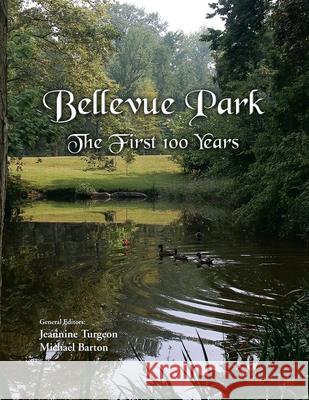 Bellevue Park the First 100 Years: An Anniversary History by Its Residents Michael Barton, Jeannine Turgeon 9781441508492 Xlibris Us - książka