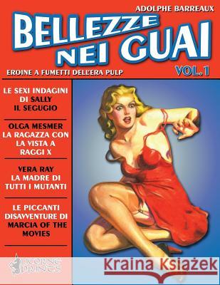 Bellezze nei Guai - Vol.1: Eroine a Fumetti dell'Era Pulp Licorne Prints Adolphe Barreaux 9781095428726 Independently Published - książka