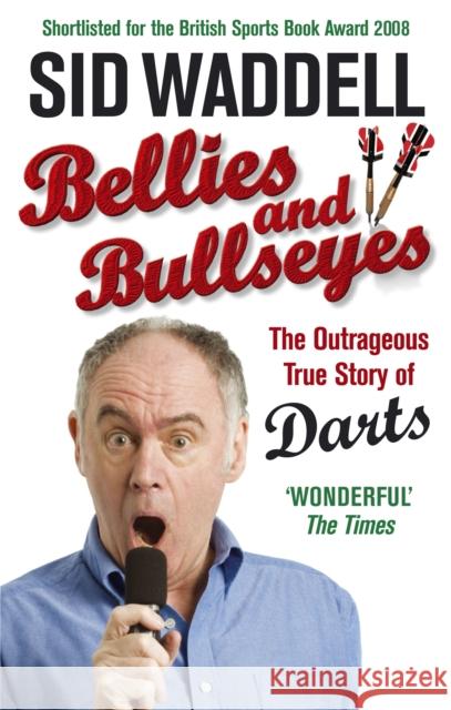 Bellies and Bullseyes: The Outrageous True Story of Darts Sid Waddell 9780091917562 Ebury Publishing - książka