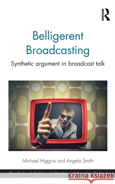 Belligerent Broadcasting: Synthetic Argument in Broadcast Talk Michael Higgins Angela Smith 9781472425928 Routledge - książka
