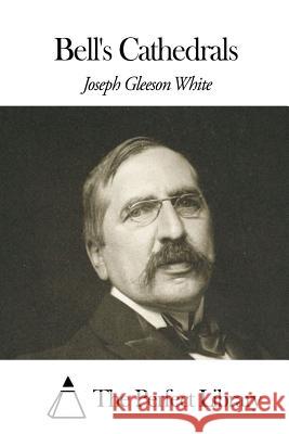 Bell's Cathedrals Joseph Gleeson White The Perfect Library 9781508453550 Createspace - książka