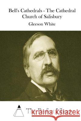 Bell's Cathedrals - The Cathedral Church of Salisbury Gleeson White The Perfect Library 9781514618929 Createspace - książka