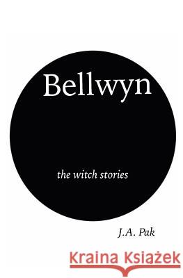 Bellwyn the Witch Stories J. a. Pak 9781521587126 Independently Published - książka