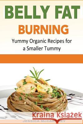 Belly Fat Burning: Yummy Organic Recipes for a Smaller Tummy Jessica McCartney 9781530523917 Createspace Independent Publishing Platform - książka