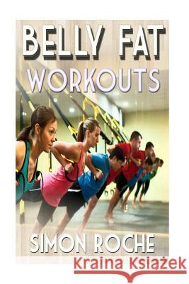 Belly Fat Workouts: Summer Body Workouts Simon Roche 9781514840368 Createspace Independent Publishing Platform - książka