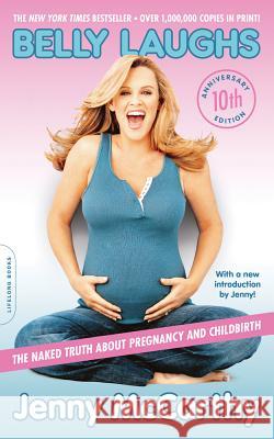 Belly Laughs: The Naked Truth about Pregnancy and Childbirth Jenny McCarthy 9780738217673 Da Capo Lifelong Books - książka